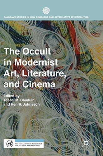 The Occult in Modernist Art, Literature, and Cinema (Palgrave Studies in New Religions and Alternative Spiritualities)