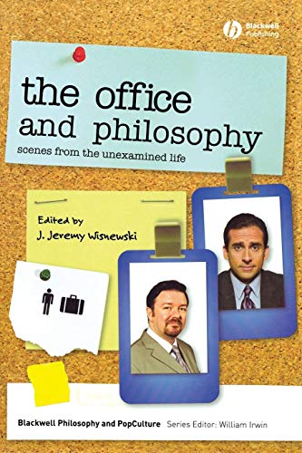 The Office and Philosophy: Scenes from the Unexamined Life (The Blackwell Philosophy and Pop Culture Series)