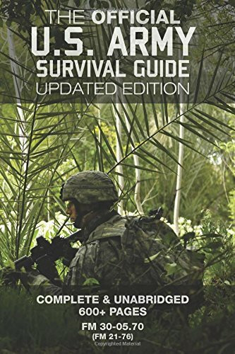 The Official US Army Survival Guide - Updated Edition (FM 3-05.70 / FM 21-76): Complete & Unab...