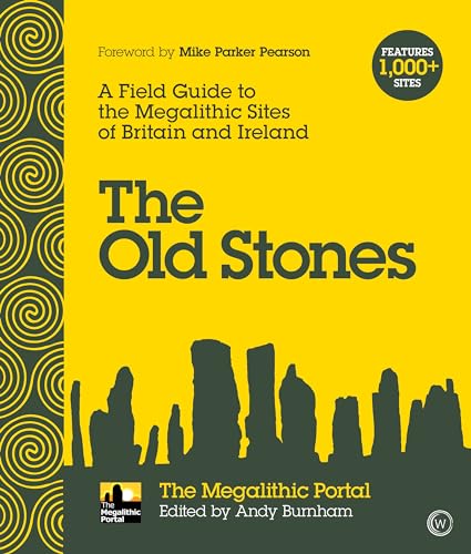 The Old Stones: A Field Guide to the Megalithic Sites of Britain and Ireland von Watkins Publishing