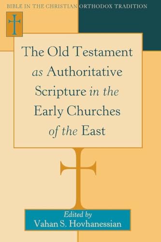 The Old Testament as Authoritative Scripture in the Early Churches of the East (Bible in the Christian Orthodox Tradition, Band 1) von Peter Lang Inc., International Academic Publishers