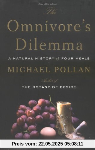 The Omnivore's Dilemma: A Natural History of Four Meals The Omnivore's Dilemma: A Natural History of Four Meals