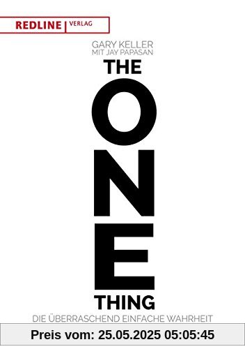 The One Thing: Die überraschend einfache Wahrheit über außergewöhnlichen Erfolg The One Thing: Die überraschend einfache Wahrheit über außergewöhnlichen Erfolg
