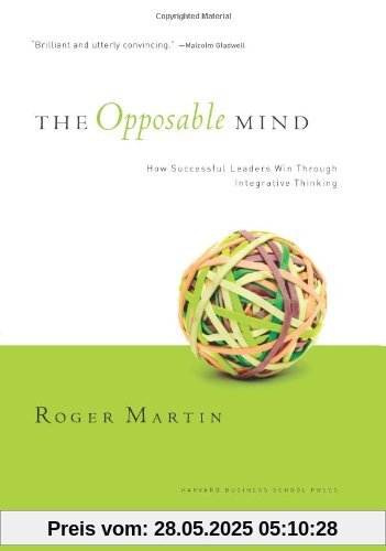 The Opposable Mind: How Successful Leaders Win Through Integrative Thinking
