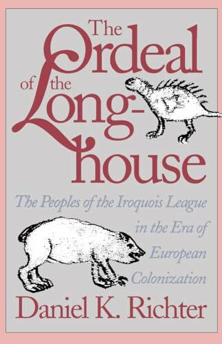The Ordeal of the Longhouse: The Peoples of the Iroquois League in the Era of European Coloniz...
