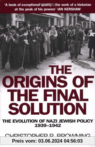The Origins Of The Final Solution: The Evolution of Nazi Jewish Policy September 1939-March 1942