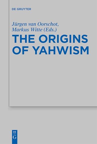 The Origins of Yahwism (Beihefte Zur Zeitschrift Für Die Alttestamentliche Wissenschaft, 484) von de Gruyter