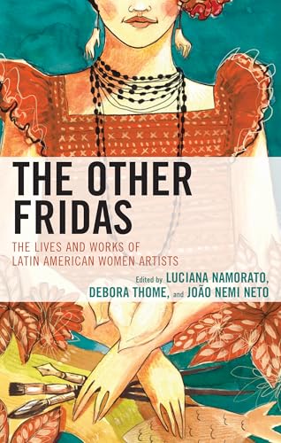 The Other Fridas: The Lives and Works of Latin American Women Artists The Other Fridas: The Lives and Works of Latin American Women Artists von Lexington Books/Fortress Academic