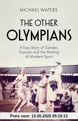 The Other Olympians: A True Story of Gender, Fascism and the Making of Modern Sport The Other Olympians: A True Story of Gender, Fascism and the Making of Modern Sport