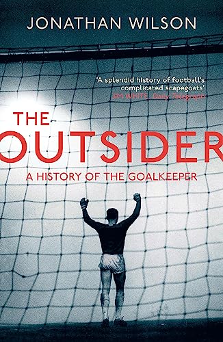 The Outsider: A History of the Goalkeeper The Outsider: A History of the Goalkeeper