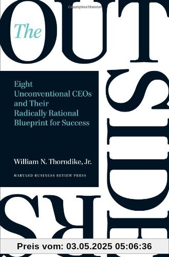 The Outsiders: Eight Unconventional CEOs and Their Radically Rational Blueprint for Success