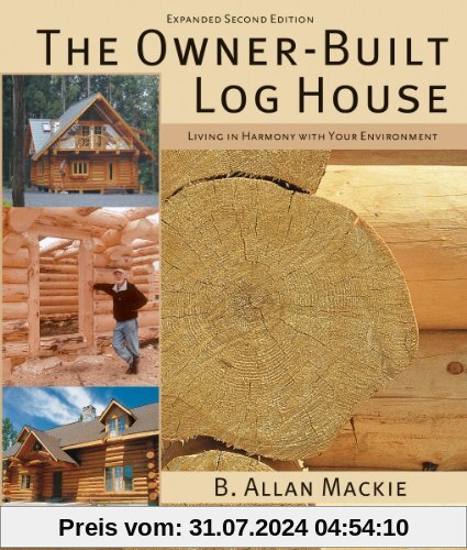 The Owner-Built Log House: Living in Harmony with Your Environment