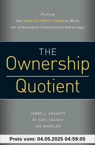 The Ownership Quotient: Putting the Service Profit Chain to Work for Unbeatable Competitive Advantage