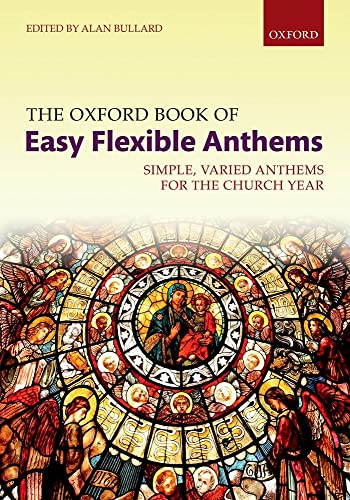 The Oxford Book of Easy Flexible Anthems: Simple, varied anthems for the church year (Flexible Anthologies) von Oxford University