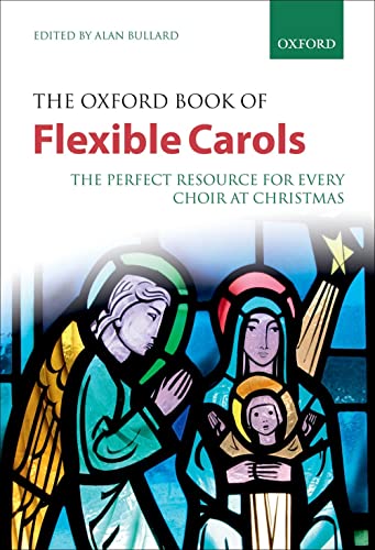 The Oxford Book of Flexible Carols: The Perfect Resource for Every Choir at Christmas (Flexible Anthologies) von Oxford University