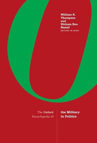 The Oxford Encyclopedia of the Military in Politics: 3-Volume Set (Oxford Encyclopedia of the Military in Politics, 1-3)