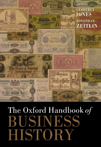 The Oxford Handbook Of Business History (Oxford Handbooks) (Oxford Handbooks in Business and Management)