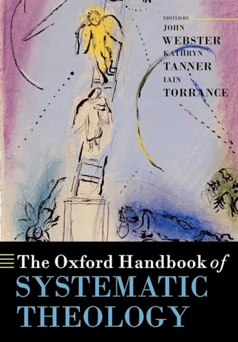 The Oxford Handbook of Systematic Theology (Oxford Handbooks) (Oxford Handbooks in Religion and Theology)