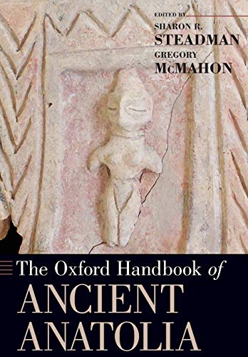 Oxford Handbook of Ancient Anatolia: 10,000 - 323 B.c.e. (Oxford Handbooks)