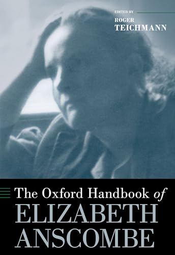 The Oxford Handbook of Elizabeth Anscombe (Oxford Handbooks)