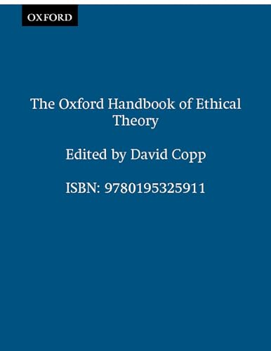The Oxford Handbook of Ethical Theory (Oxford Handbooks in Philosophy) von Oxford University Press, USA