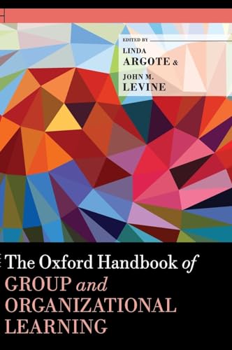 The Oxford Handbook of Group and Organizational Learning (Oxford Library of Psychology)