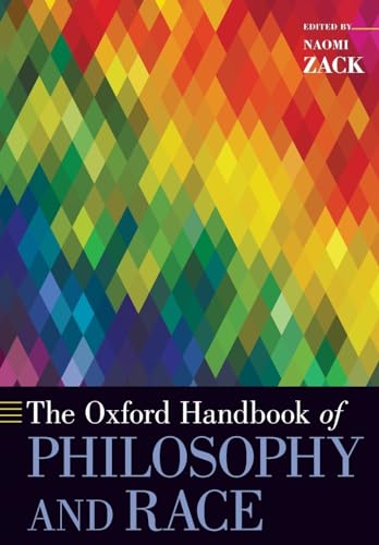 The Oxford Handbook of Philosophy and Race (Oxford Handbooks)
