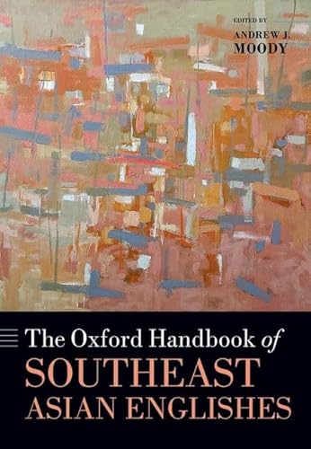 The Oxford Handbook of Southeast Asian Englishes (Oxford Handbooks) von Oxford University Press