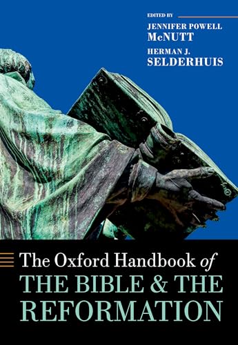 The Oxford Handbook of the Bible and the Reformation (Oxford Handbooks) von Oxford University Press