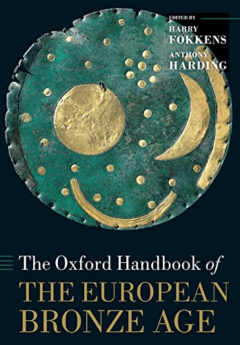 The Oxford Handbook of the European Bronze Age (The Oxford Handbooks)