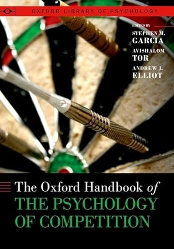The Oxford Handbook of the Psychology of Competition (Oxford Library of Psychology)