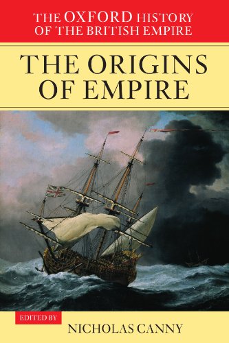 The Oxford History of the British Empire: Volume I: The Origins of Empire: British Overseas Enterprise to the Close of the Seventeenth Century