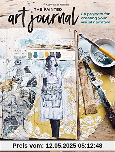 The Painted Art Journal: 17 Projects for Creating Your Visual Narrative