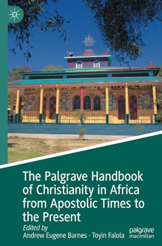 The Palgrave Handbook of Christianity in Africa from Apostolic Times to the Present The Palgrave Handbook of Christianity in Africa from Apostolic Times to the Present von Palgrave Macmillan