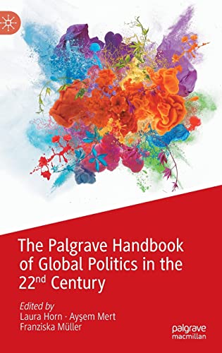 The Palgrave Handbook of Global Politics in the 22nd Century The Palgrave Handbook of Global Politics in the 22nd Century