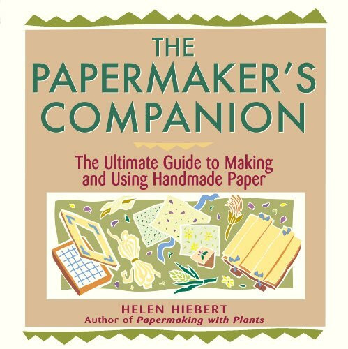 The Papermaker's Companion: The Ultimate Guide to Making and Using Handmade Paper