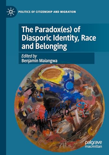 The Paradox(es) of Diasporic Identity, Race and Belonging (Politics of Citizenship and Migration) von Palgrave Macmillan