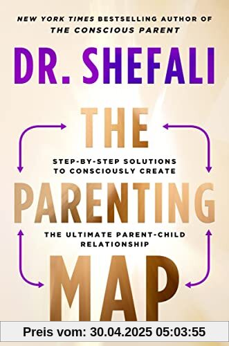 The Parenting Map: Step-by-Step Solutions to Consciously Create the Ultimate Parent-Child Relationship The Parenting Map: Step-by-Step Solutions to Consciously Create the Ultimate Parent-Child Relationship
