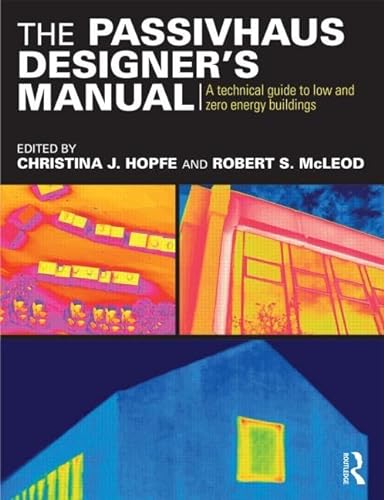 The Passivhaus Designer's Manual: A technical guide to low and zero energy buildings von Routledge