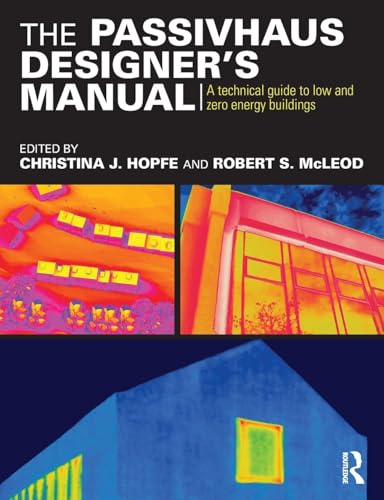 The Passivhaus Designer’s Manual: A technical guide to low and zero energy buildings von Routledge