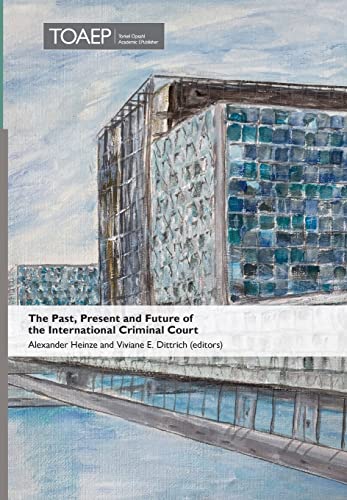 The Past, Present and Future of the International Criminal Court (Nuremberg Academy, Band 5)
