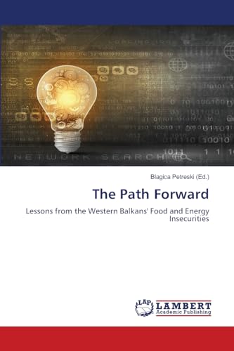 The Path Forward: Lessons from the Western Balkans' Food and Energy Insecurities von LAP LAMBERT Academic Publishing