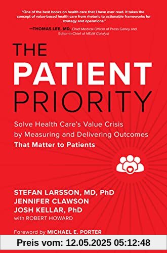 The Patient Priority: Solve Health Care's Value Crisis by Measuring and Delivering Outcomes That Matter to Patients