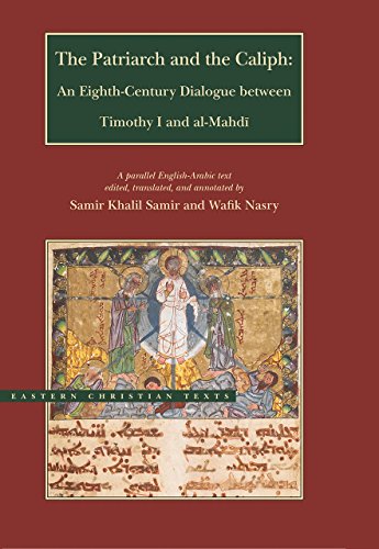 The Patriarch and the Caliph: An Eighth-Century Dialogue Between Timothy I and Al-Mahdi (Eastern Christian Texts)