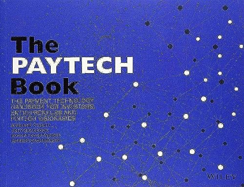The PAYTECH Book: The Payment Technology Handbook for Investors, Entrepreneurs, and FinTech Visionaries