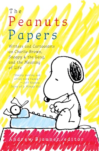 The Peanuts Papers: Writers and Cartoonists on Charlie Brown, Snoopy & the Gang, and the Meaning of Life: A Library of America Special Publication