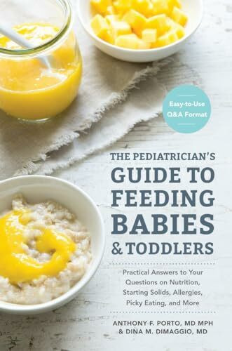 The Pediatrician's Guide to Feeding Babies and Toddlers: Practical Answers To Your Questions o... The Pediatrician's Guide to Feeding Babies and Toddlers: Practical Answers To Your Questions o...