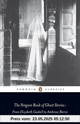 The Penguin Book of Ghost Stories: From Elizabeth Gaskell to Ambrose Bierce (Penguin Classics)
