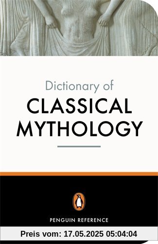 The Penguin Dictionary of Classical Mythology (Dictionary, Penguin)