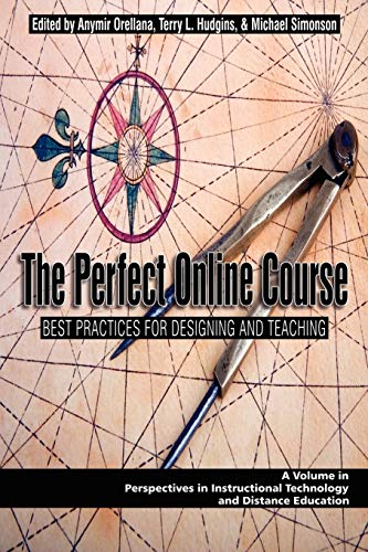 The Perfect Online Course: Best Practices for Designing and Teaching: Best Practices for Designing and Teaching (PB) (Perspectives in Instructional Technology and Distance Education)